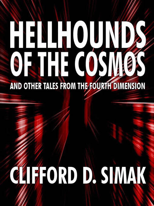 Title details for Hellhounds of the Cosmos and Other Tales from the Fourth Dimension by Clifford D. Simak - Available